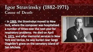Igor Stravinsky (1882-1971)
Cause of Death
 