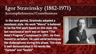 Igor Stravinsky (1882-1971)
Accomplishments/Contributions
 