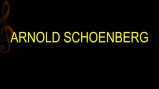 ARNOLD SCHOENBERG
 