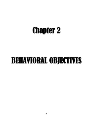 Chapter 2


BEHAVIORAL OBJECTIVES




          1
 