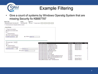 Example Filtering
• Give a count of systems by Windows Operatig System that are
missing Security fix KB887787

6

 
