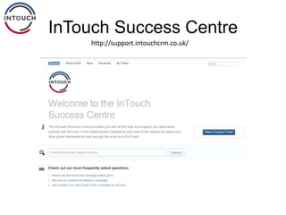 InTouch Success Centre
http://support.intouchcrm.co.uk/
 