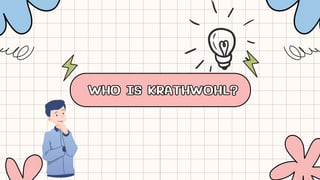 WHO IS KRATHWOHL?
WHO IS KRATHWOHL?
 