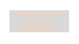 Role of Teachers in Curriculum Development Reporting.pptx