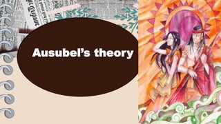 Ausubel’s theory
 