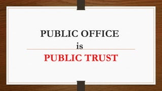 PUBLIC OFFICE
is
PUBLIC TRUST
 