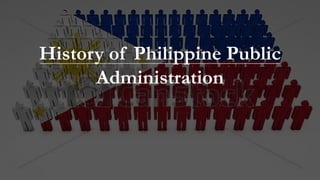 History of Philippine Public
Administration
 