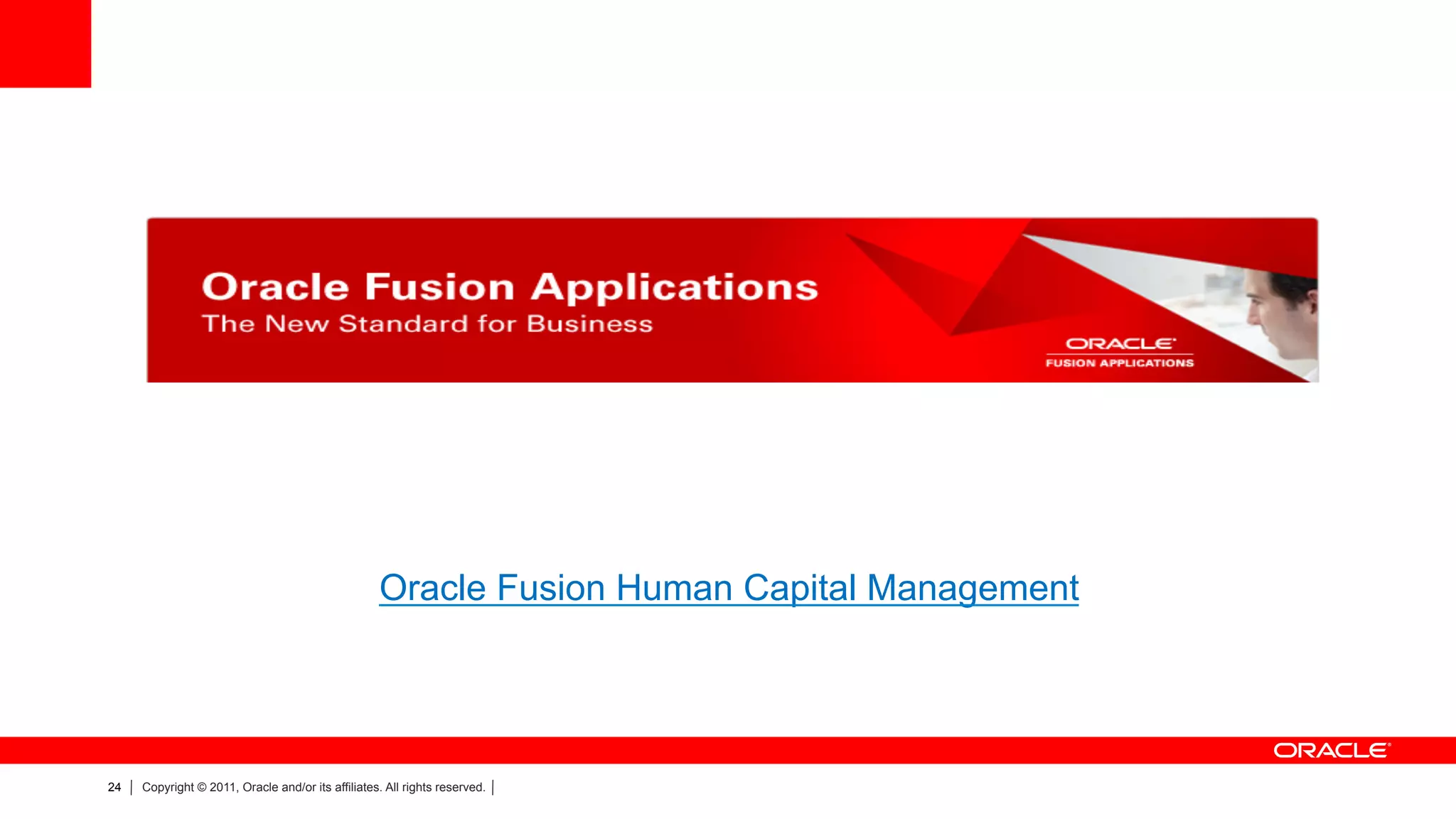  
                                                   Oracle Fusion Human Capital Management
                                                                     	
  



24   Copyright © 2011, Oracle and/or its affiliates. All rights reserved.
 