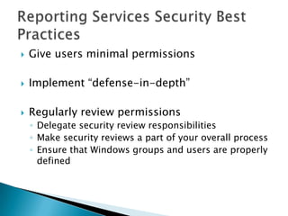    Give users minimal permissions

   Implement “defense-in-depth”

   Regularly review permissions
    ◦ Delegate security review responsibilities
    ◦ Make security reviews a part of your overall process
    ◦ Ensure that Windows groups and users are properly
      defined
 