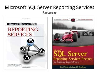 Microsoft SQL Server Reporting Services
Resources
 