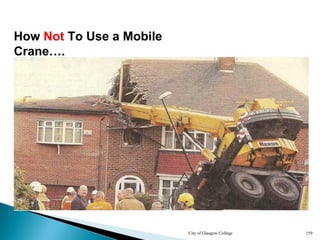 City of Glasgow College 159
How Not To Use a Mobile
Crane….
 
