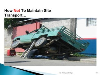 City of Glasgow College 166
How Not To Maintain Site
Transport…
 