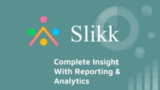 Complete Insight
With Reporting &
Analytics
 