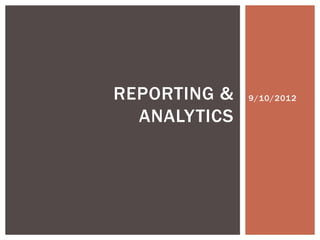 REPORTING &   9/10/2012

  ANALYTICS
 