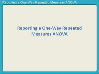 Reporting a One-Way Repeated 
Measures ANOVA 
 