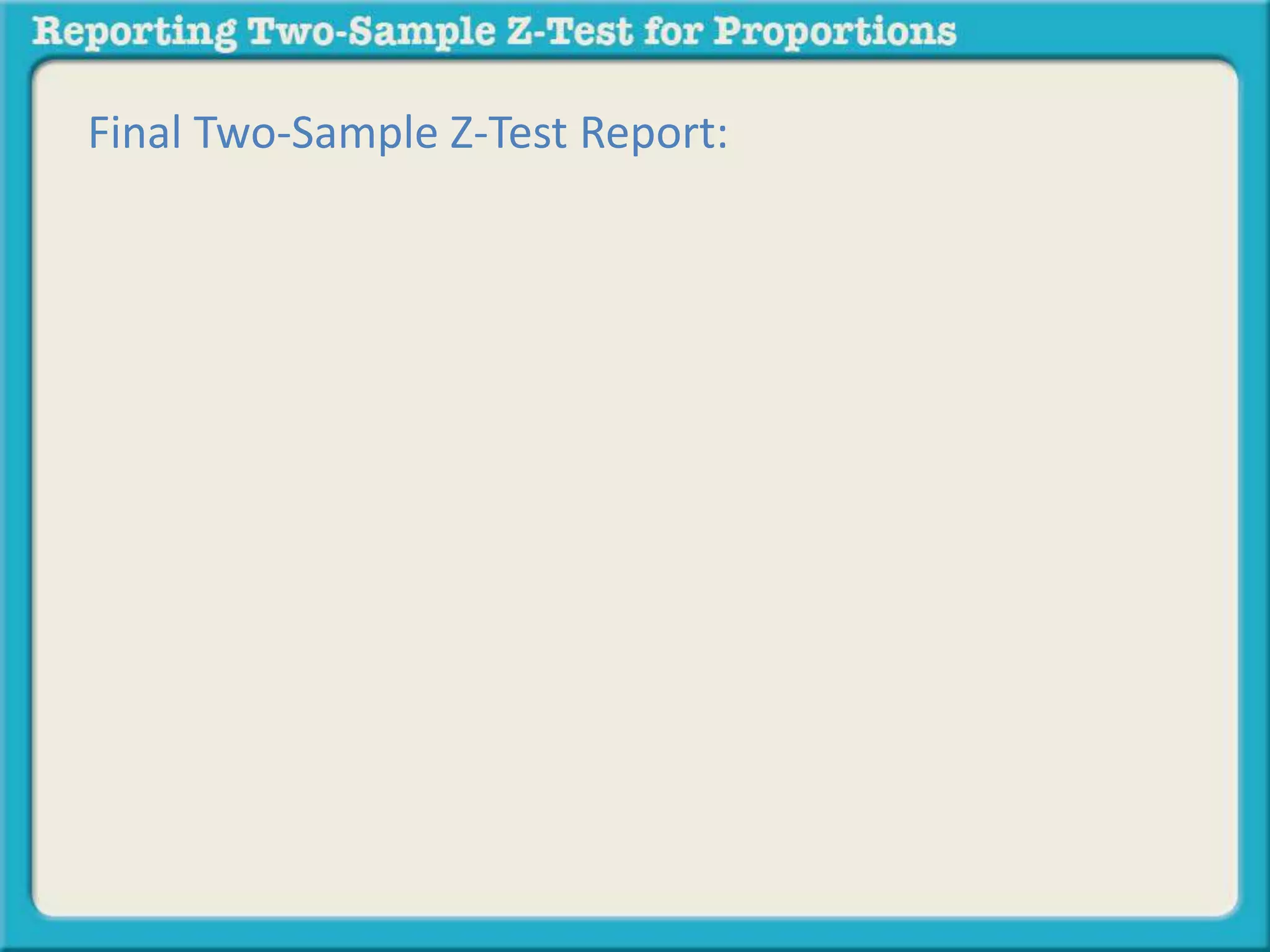 Reporting a two sample z test for proportions | PPTX