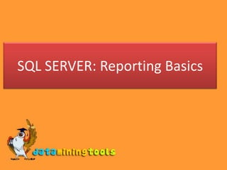 SQL SERVER: Reporting Basics 