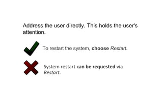 System restart can be requested via
Restart.
To restart the system, choose Restart.
Address the user directly. This holds the user's
attention.
 