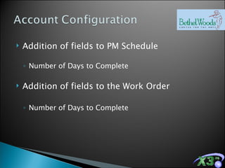 Addition of fields to PM Schedule Number of Days to Complete Addition of fields to the Work Order Number of Days to Complete 