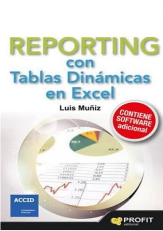 Reporting con tablas dinámicas en Excel 
Luis Muñiz 1 
 
