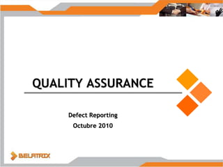 QUALITY QUALITY ASSURANCE Defect Reporting Octubre 2010 