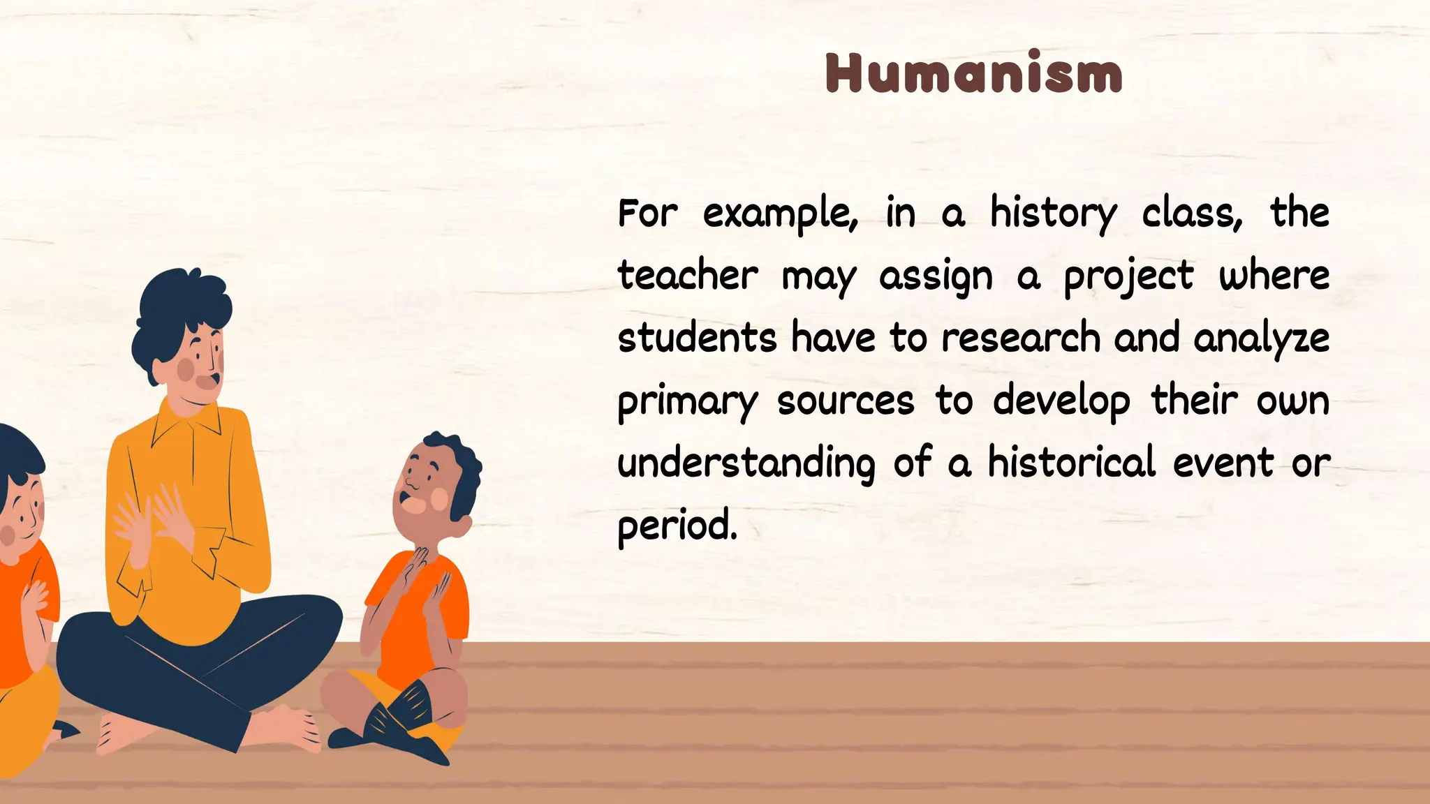 For example, in a history class, the
teacher may assign a project where
students have to research and analyze
primary sources to develop their own
understanding of a historical event or
period.
 