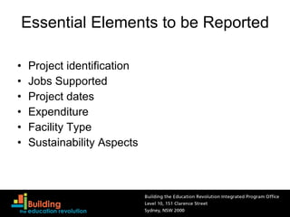 Essential Elements to be Reported Project identification Jobs Supported Project dates Expenditure Facility Type Sustainability Aspects 