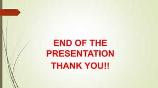 END OF THE
PRESENTATION
THANK YOU!!
 