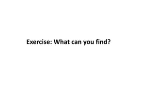 Exercise: What can you find?
 