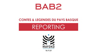 REPORTING
CONTES & LEGENDES DU PAYS BASQUE
16.11.21
 
