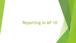 Reporting in AP 10
 