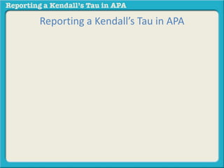 Reporting a Kendall’s Tau in APA 
 