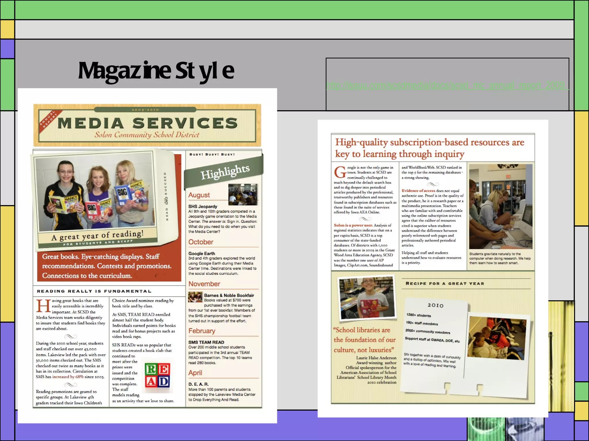 Magazine Style http://issuu.com/scsdmedia/docs/scsd_mc_annual_report_2009_2010?AID=10829131&PID=3662453&SID=skim725X536022X411e17a7e5aaa94da03e88e4a3f96a76 