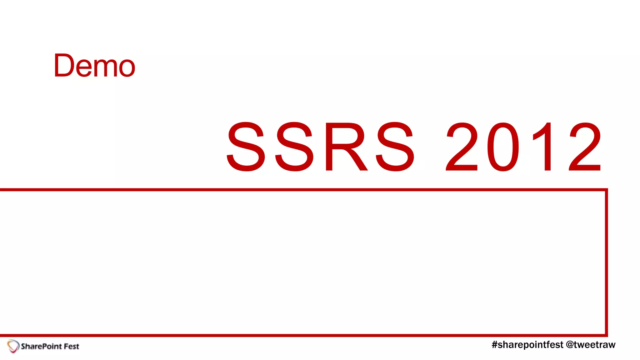 Demo

       SSRS 2012
 