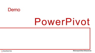 Demo

       PowerPivot
 