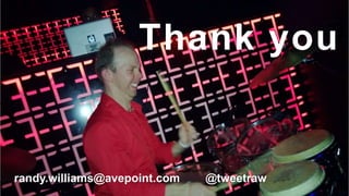 Thank you


randy.williams@avepoint.com   @tweetraw
 