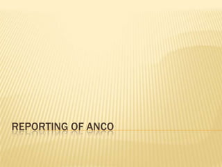 Reporting of ANCO 