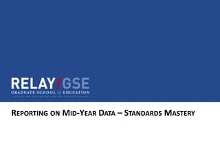 REPORTING ON MID-YEAR DATA – STANDARDS MASTERY
 