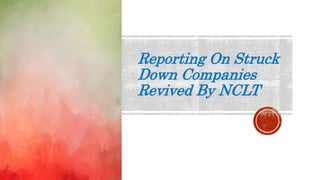 Reporting On Struck
Down Companies
Revived By NCLT
 