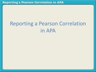 Reporting a Pearson Correlation 
in APA 
 