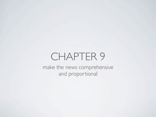 CHAPTER 9
make the news comprehensive
      and proportional
 