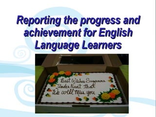 Reporting the progress and achievement for English Language Learners 