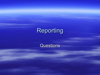 Reporting Questions 