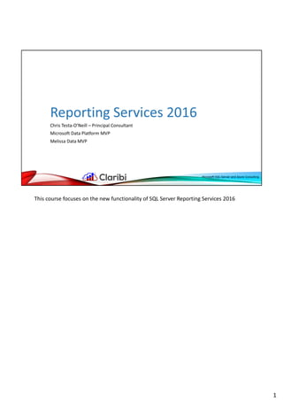 This course focuses on the new functionality of SQL Server Reporting Services 2016
1
 