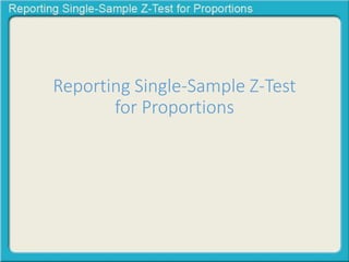 Reporting Single-Sample Z-Test 
for Proportions 
 