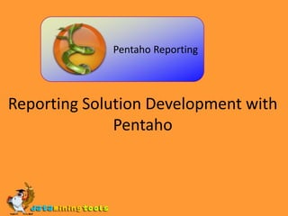 Reporting Solution Development with Pentaho  Pentaho Reporting 