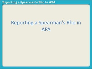 Reporting a Spearman's Rho in 
APA 
 