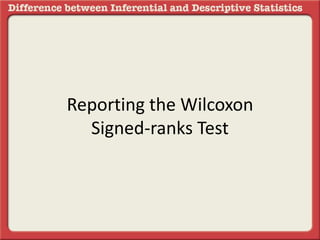 Reporting the Wilcoxon
Signed-ranks Test
 