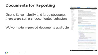 Documents for Reporting
Due to its complexity and large coverage,
there were some undocumented behaviors.
We’ve made impro...