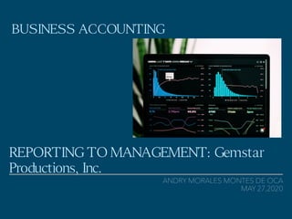 ANDRY MORALES MONTES DE OCA
REPORTING TO MANAGEMENT: Gemstar
Productions, Inc.
BUSINESS ACCOUNTING
MAY 27,2020
 